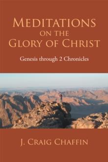 Meditations on the Glory of Christ : Genesis Through 2 Chronicles