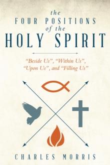 The Four Positions of the Holy Spirit : "Beside Us", "Within Us", "Upon Us", and "Filling Us"