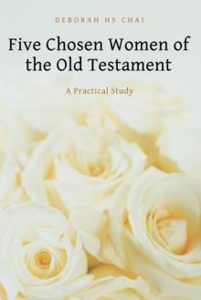 Five Chosen Women of the Old Testament : A Practical Study