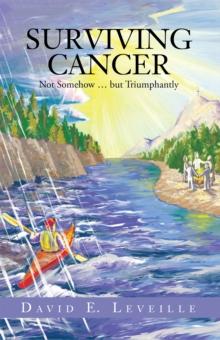 Surviving Cancer : Not Somehow ... but Triumphantly