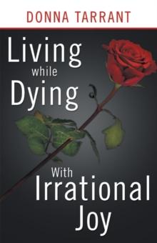 Living While Dying : With Irrational Joy