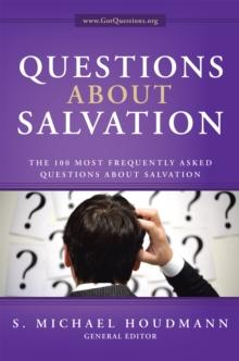 Questions About Salvation : The 100 Most Frequently Asked Questions About Salvation