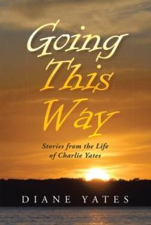 Going This Way : Stories from the Life of Charlie Yates