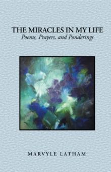 The Miracles in My Life : Poems, Prayers, and Ponderings