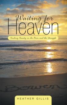 Waiting for Heaven : Finding Beauty in the Pain and the Struggle