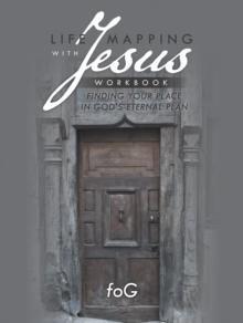 Life Mapping with Jesus Workbook : Finding Your Place in God'S Eternal Plan