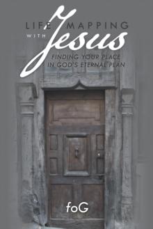 Life Mapping with Jesus : Finding Your Place in God'S Eternal Plan