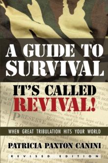 A Guide to Survival, It'S Called Revival! : When Great Tribulation Hits Your World