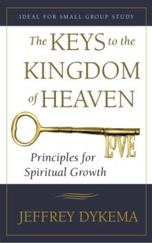 The Keys to the Kingdom of Heaven : Principles for Spiritual Growth