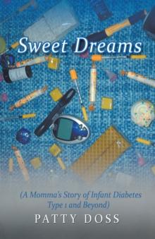 Sweet Dreams : (A Momma'S Story of Infant Diabetes Type 1 and Beyond)