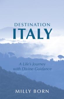 Destination Italy : A Life's Journey with Divine Guidance