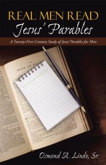 Real Men Read Jesus' Parables : A Twenty-First Century Study of Jesus' Parables for Men