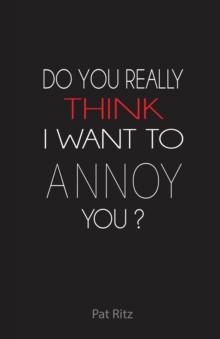 Do You Really Think I Want to Annoy You?