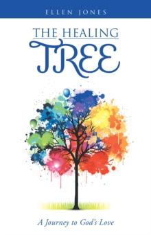 The Healing Tree : A Journey to God's Love