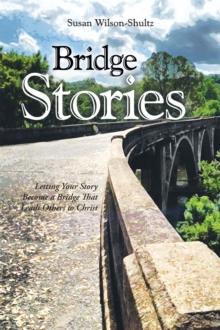 Bridge Stories : Letting Your Story Become a Bridge That Leads Others to Christ