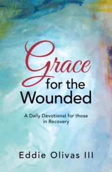 Grace for the Wounded : A Daily Devotional for Those in Recovery