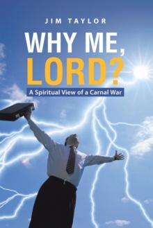 Why Me, Lord? : A Spiritual View of a Carnal War