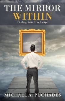 The Mirror Within : Finding Your True Image