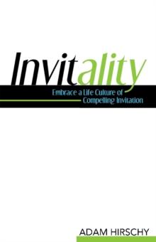 Invitality : Embrace a Life Culture of Compelling Invitation