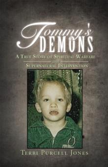 Tommy's Demons : A True Story of Spiritual Warfare and Supernatural Intervention