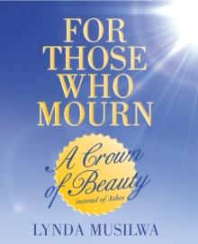 For Those Who Mourn : A Crown of Beauty Instead of Ashes