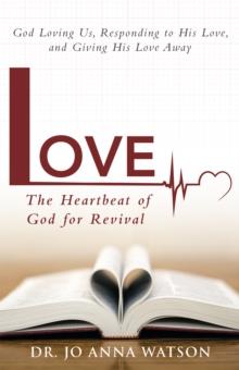 Love the Heartbeat of God for Revival : God Loving Us, Responding to His Love, and Giving His Love Away