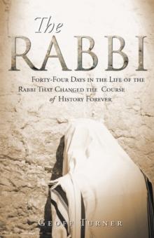 The Rabbi : Forty-Four Days in the Life of the Rabbi That Changed the Course of History Forever