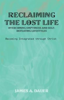 Reclaiming the Lost Life: Overcoming Emptiness and Self-Defeating Lifestyles : Becoming Integrated Through Christ