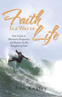 Faith Is a Way of Life : Your Guide to Maintain Perspective and Balance in the Kingdom of God