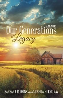 Our Generations of Legacy : A Memoir