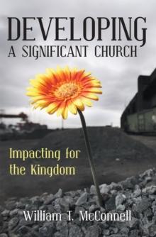 Developing a Significant Church : Impacting for the Kingdom