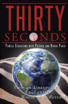 Thirty Seconds : How an Unexpected Encounter Made a World of Difference