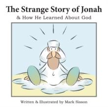 The Strange Story of Jonah : & How He Learned About God