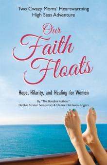 Our Faith Floats : Two Cwazy Moms' Heartwarming High Seas Adventure