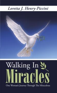 Walking in Miracles : One Woman'S Journey Through the Miraculous