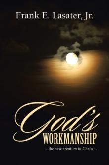 God's Workmanship : ...The New Creation in Christ...