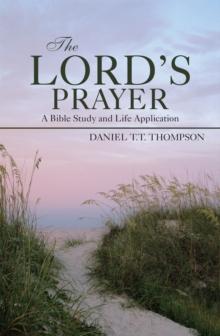 The Lord'S Prayer : A Bible Study and Life Application