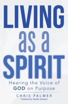 Living as a Spirit : Hearing the Voice of God on Purpose