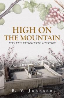 High on the Mountain : Israel'S Prophetic History