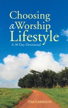 Choosing a Worship Lifestyle : A 30 Day Devotional