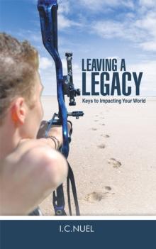 Leaving a Legacy : Keys to Impacting Your World