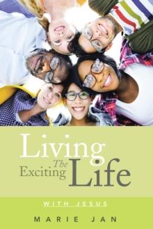 Living the Exciting Life : With Jesus