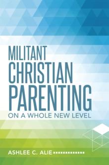 Militant Christian Parenting : On a Whole New Level