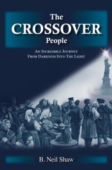 The Crossover People : An Incredible Journey from Darkness into the Light