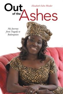 Out of the Ashes : My Journey from Tragedy to Redemption