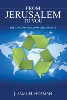 From Jerusalem to You : The Amazing Spread of Christianity