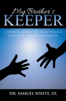 My Brother'S Keeper : Church Ministry for Young African American Males