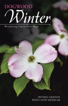 Dogwood Winter : Weathering Cancer with Hope