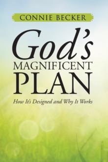 God'S Magnificent Plan : How It's Designed and Why It Works