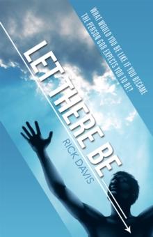 Let There Be __________ : What Would You Be Like If You Became the Person God Expects You to Be?